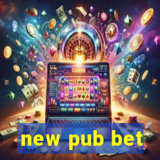 new pub bet